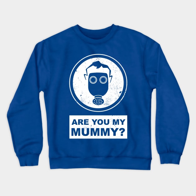 Doctor Who Are you my mummy? Crewneck Sweatshirt by CrawfordFlemingDesigns